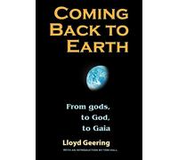 Lloyd Geering Coming Back to Earth: From Gods, to God, to Gaia (Tascabile)