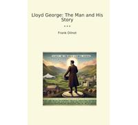 Lloyd George: The Man and His Story