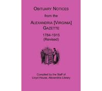 Lloyd House Sta Obituary Notices from the Alexandria [Virginia] Gaze (Tascabile)