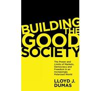 Lloyd J. Dumas Building the Good Society (Tascabile)