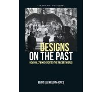 Lloyd Llewellyn-Jones Designs on the Past (Tascabile) Screening Antiquity