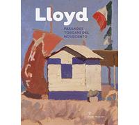 Catalogo della Mostra: - Lloyd. Paesaggi toscani del Novecento.