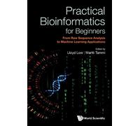Practical Bioinformatics For Beginners: From Raw Sequence Analysis To Machine Learning Applications