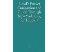 Lloyd's Pocket Companion and Guide Through New York City, for 1866-67