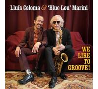 Lluis Coloma & Blue Lou Marini - We Like To Groove!