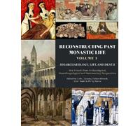 Lluís Lloveras Reconstructing Past Monastic Life: Volume 1: Bioarcha (Tascabile)