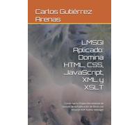 LMSGI Aplicado: Domina HTML, CSS, JavaScript, XML y XSLT: Construye tu Propia Herramienta de Gestión de la Publicación de libros con Amazon KDP Author Manager