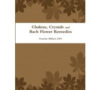 Lmt Francine Milford Chakras, Crystals and Bach Flower Remedies (Tascabile)