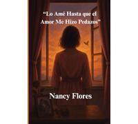 “Lo Amé Hasta que el Amor Me Hizo Pedazos”