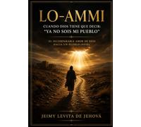 LO-AMMI: Cuando Dios tiene que decir: “Ya no sois mi pueblo”. El incomparable amor de Dios hacia un pueblo infiel