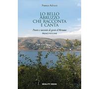 Lo bello Abruzzo che racconta e canta. Poesie e racconti di gente d'Abruzzo. Vol. 1
