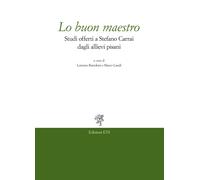 Lo buon maestro. Studi offerti a Stefano Carrai dagli allievi pisani - Bar...