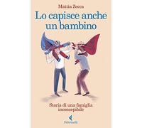 Lo capisce anche un bambino. Storia di una famiglia inconcepibile