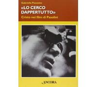 Lo cerco dappertutto. Cristo nei film di Pasolini