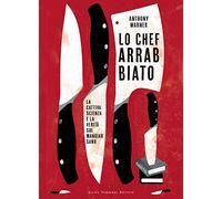 Lo chef arrabbiato. La cattiva scienza e la verità sul mangiar sano