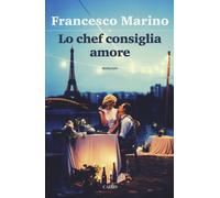 Lo chef consiglia amore - Marino Francesco