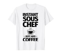 Lo Chef Instant Sous Basta Aggiungere Il caffè Maglietta