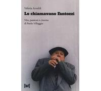 Lo chiamavano Fantozzi. Vita, passioni e cinema di Paolo Villaggio