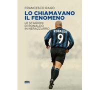Lo chiamavano il Fenomeno. Le stagioni di Ronaldo in nerazzurro -