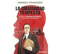 Lo chiamavano Tempesta. Storia di Giacomo Matteotti che sfidò il fascismo