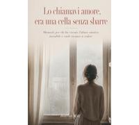 Lo chiamavi amore, era una cella senza sbarre: Manuale per chi ha vissuto l'abuso emotivo invisibile e vuole tornare a vedere