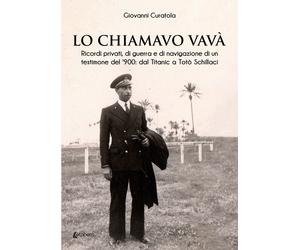 Lo chiamavo Vavà. Ricordi privati, di guerra e di navigazione di un testimone de