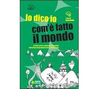 Lo dico io com'è fatto il mondo. Ediz. illustrata