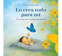 Lo eres todo para mí/ You Are Everything to Me: Un Cuento Sobre El Amor Más Especial
