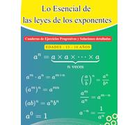 Lo Esencial de las Leyes de los Exponentes: Cuaderno de Ejercicios Progresivos y Soluciones Detalladas (13-16 años)