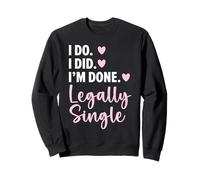 Lo faccio. L"ho fatto. Ho finito. Divorzio legalmente single matrimonio Felpa