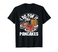 Lo faccio per la gioia degli amanti dei pancakes Maglietta