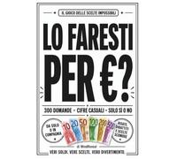 Lo faresti per €?: 300 domande assurde, scomode e divertenti per scoprire cosa faresti davvero per soldi