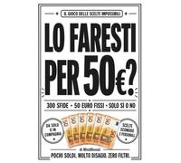 Lo Faresti per 50€?: 300 sfide scomode, scelte imbarazzanti e domande senza filtri per mettere alla prova te stesso e i tuoi amici