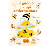 Lo gnomo e le api addormentate. Ediz. a colori