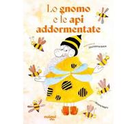 Lo gnomo e le api addormentate. Ediz. a colori