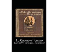 Lo Gnomo e l'omino: Cui prodest? Un poema epico...ma non troppo!