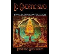 Lo gnosticismo: storia di antiche lotte religiose