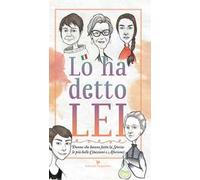 Lo ha detto lei. Donne che hanno fatto la Storia: le più belle citazioni e aforismi