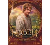 Lo Hobbit. Un viaggio inaspettato. Il mondo degli Hobbit. Ediz. illustrata