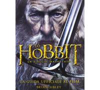 Lo Hobbit. Un viaggio inaspettato. La guida ufficiale al film. Ediz. illustrata