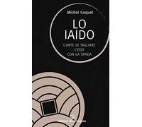 Lo iaido. L'arte di tagliare l'ego con la spada