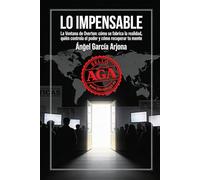 Lo impensable: La ventana de Overton: Cómo se fabrica la realidad, quién controla el poder y cómo recuperar tu mente