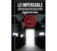 Lo impensable: La ventana de Overton: Cómo se fabrica la realidad, quién controla el poder y cómo recuperar tu mente