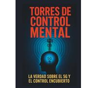 Lo Inexplicable: TORRES DE CONTROL MENTAL: Lo que No te Cuentan del 5G y el Nuevo Orden Digital