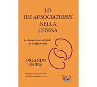 Lo jus adsociationis nella Chiesa. Le associazioni di fedeli e le confraternite