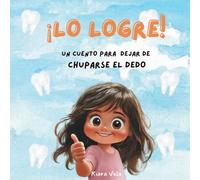 ¡LO LOGRE!: Un cuento motivador para ayudar a los niños a dejar de chuparse el dedo