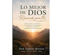 Lo mejor de Dios reservado para mí: Cómo el amor, la voluntad y el compromiso transformaron nuestra relación en un matrimonio a la manera de Dios