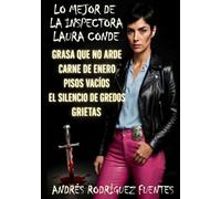 LO MEJOR DE LA INSPECTORA LAURA CONDE: GRASA QUE NO ARDE - CARNE DE ENERO - PISOS VACIOS - EL SILENCIO DE GREDOS - GRIETAS