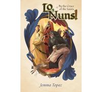 Lo, Nuns!: Or, By The Grace Of The Saints