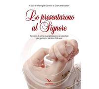 Lo prensentarono al Signore. Percorso di prima evangelizzazione e catechesi per genitori e bambina 0/6 anni